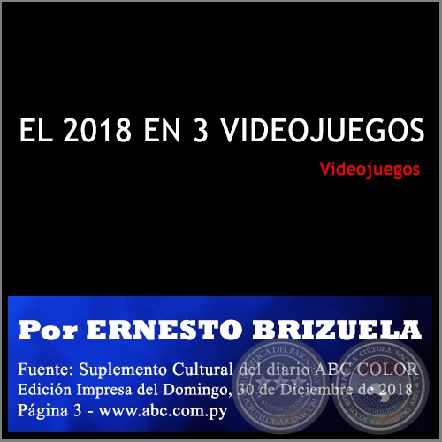 EL 2018 EN 3 VIDEOJUEGOS - Por ERNESTO BRIZUELA - Domingo, 30 de Diciembre 2018